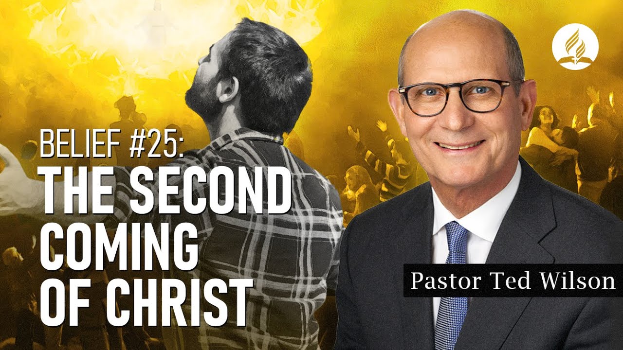 Belief #25: Second Coming of Christ (What Does the Bible Say?) – Pastor Ted Wilson